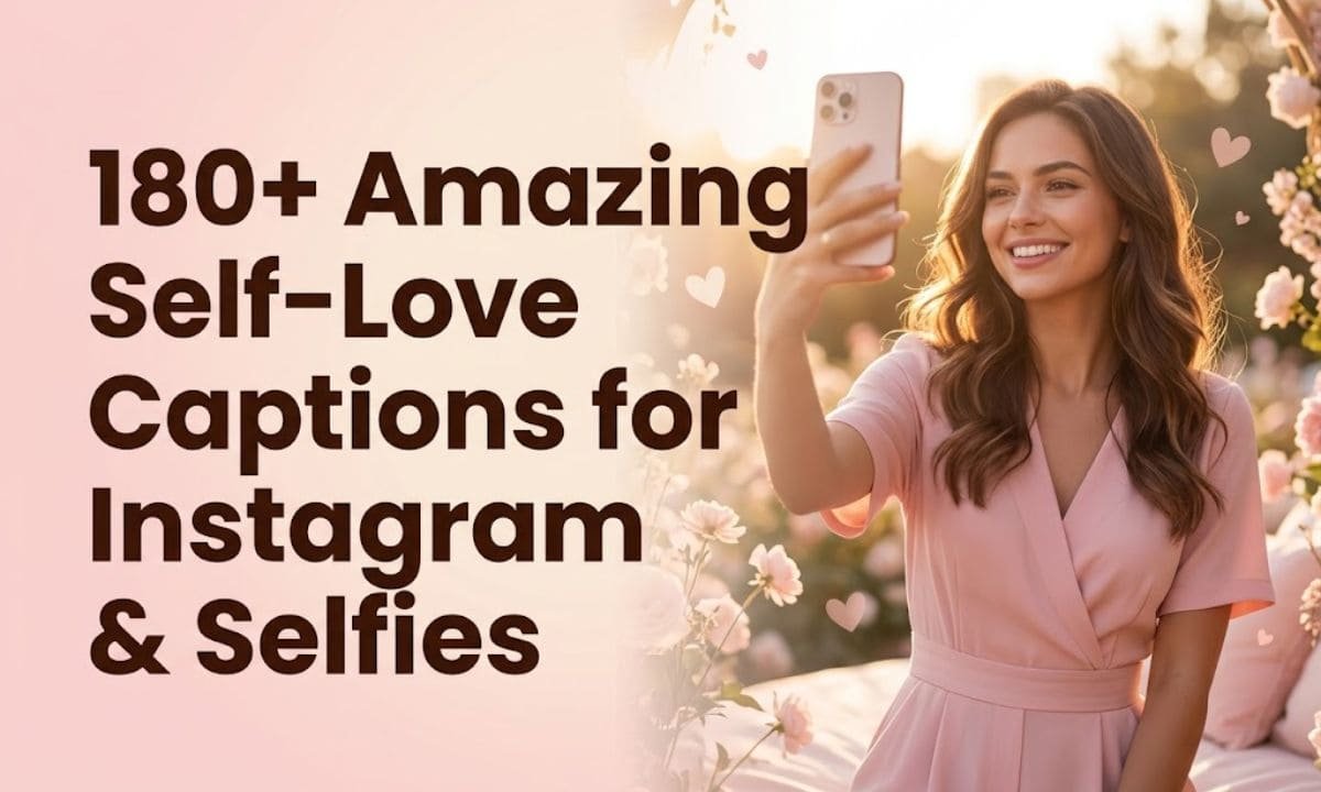 180+ Amazing Self-Love Captions for Instagram & Selfies